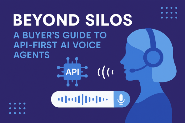 Beyond Silos: A Buyer's Guide to API-First AI Voice Agents