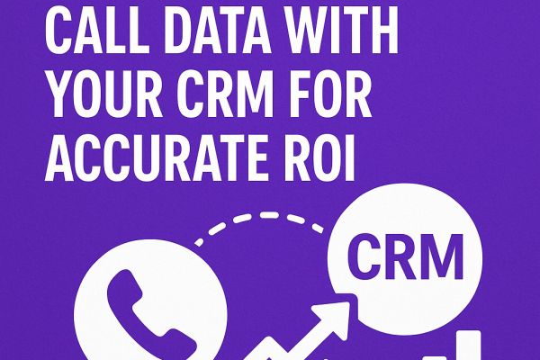 Unifying call data with your CRM for accurate ROI